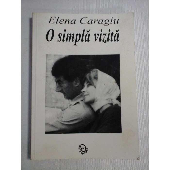 O SIMPLA VIZITA - Elena CARAGIU (dedicatie si autograf) O SIMPLA VIZITA - Elena CARAGIU (dedicatie si autograf)